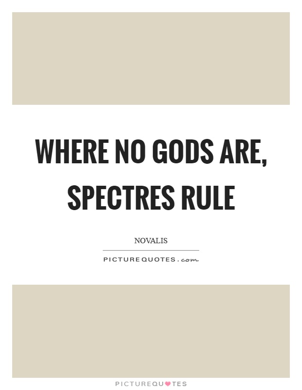 Where no gods are, spectres rule Picture Quote #1