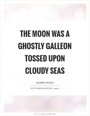 The moon was a ghostly galleon tossed upon cloudy seas Picture Quote #1