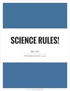 Science rules! Picture Quote #1