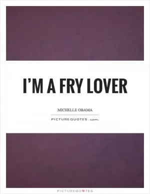 I’m a fry lover Picture Quote #1