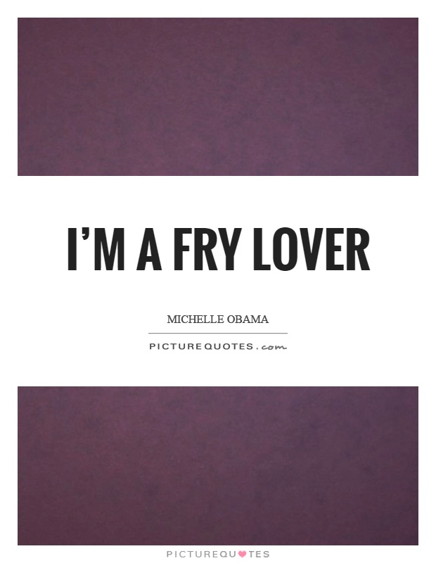 I'm a fry lover Picture Quote #1
