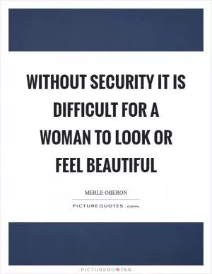 Without security it is difficult for a woman to look or feel beautiful Picture Quote #1