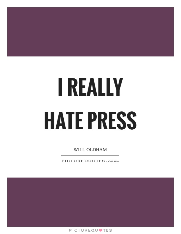 I really hate press Picture Quote #1