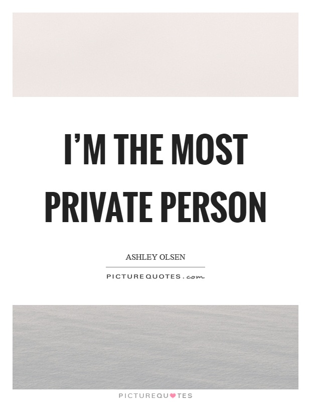 I’m the most private person Picture Quote #1