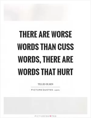 There are worse words than cuss words, there are words that hurt Picture Quote #1