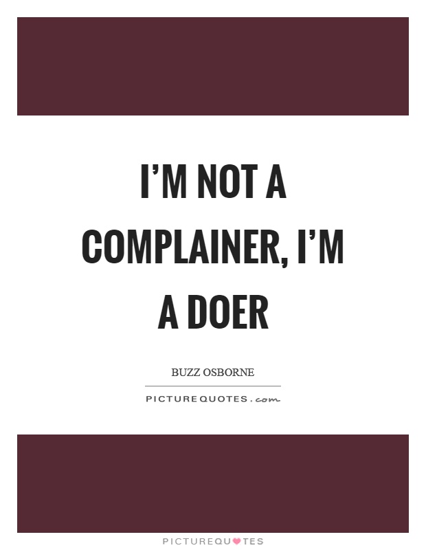I'm not a complainer, I'm a doer Picture Quote #1