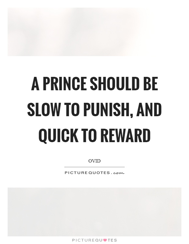 A prince should be slow to punish, and quick to reward Picture Quote #1