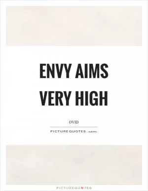 Envy aims very high Picture Quote #1