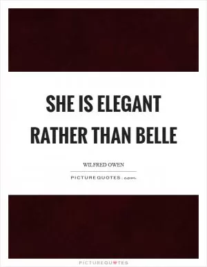 She is elegant rather than belle Picture Quote #1