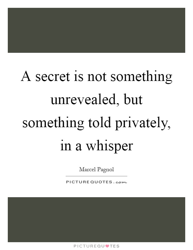 A secret is not something unrevealed, but something told privately, in a whisper Picture Quote #1