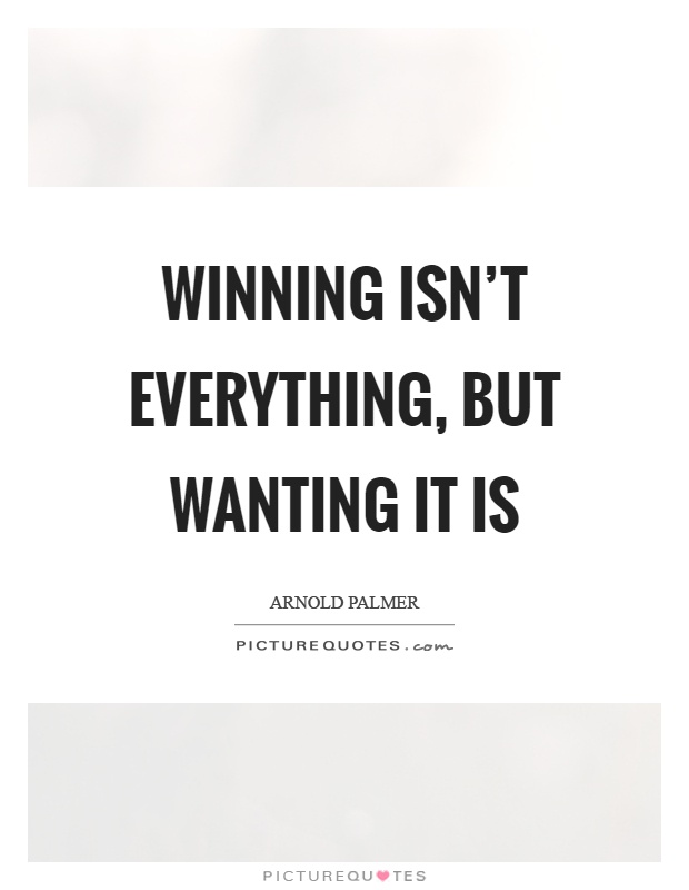 Winning isn't everything, but wanting it is Picture Quote #1