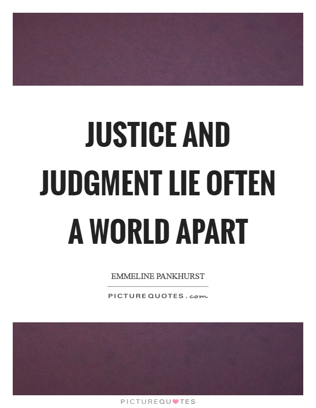 Justice and judgment lie often a world apart Picture Quote #1