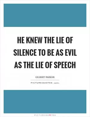 He knew the lie of silence to be as evil as the lie of speech Picture Quote #1
