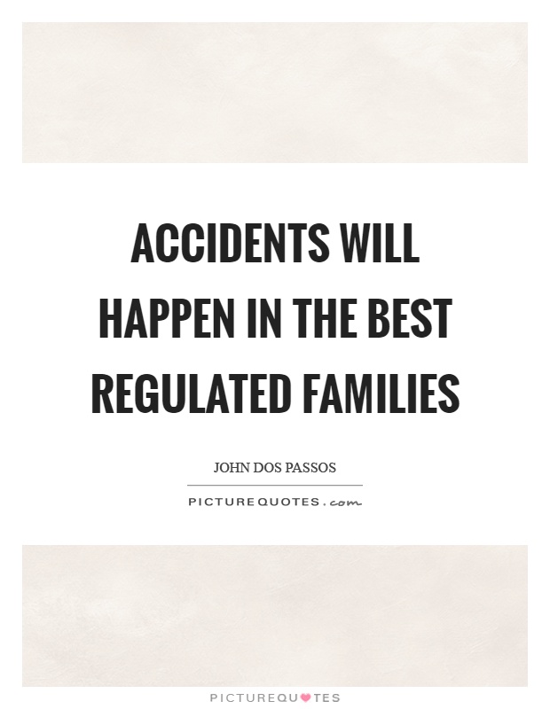 Accidents will happen in the best regulated families Picture Quote #1