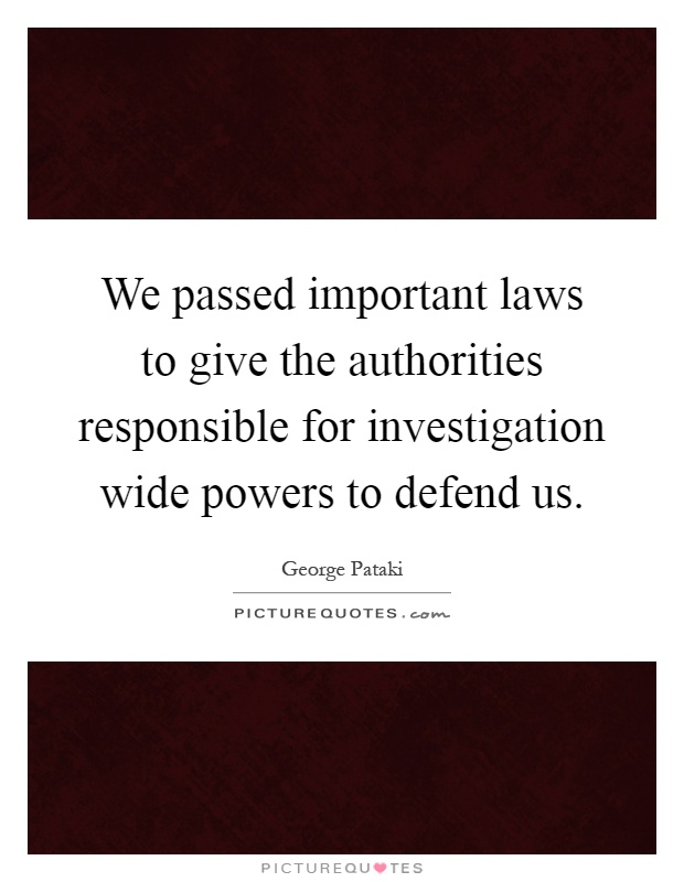 We passed important laws to give the authorities responsible for investigation wide powers to defend us Picture Quote #1