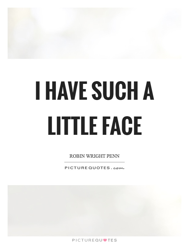 I have such a little face Picture Quote #1