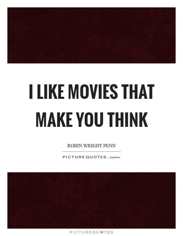 I like movies that make you think Picture Quote #1