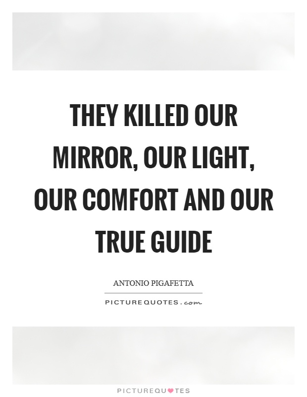 They killed our mirror, our light, our comfort and our true guide Picture Quote #1