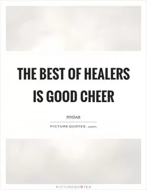 The best of healers is good cheer Picture Quote #1