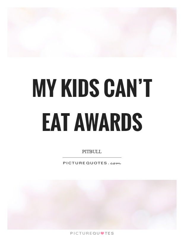 My kids can't eat awards Picture Quote #1