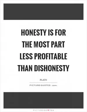 Honesty is for the most part less profitable than dishonesty Picture Quote #1