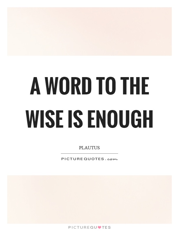 A word to the wise is enough Picture Quote #1
