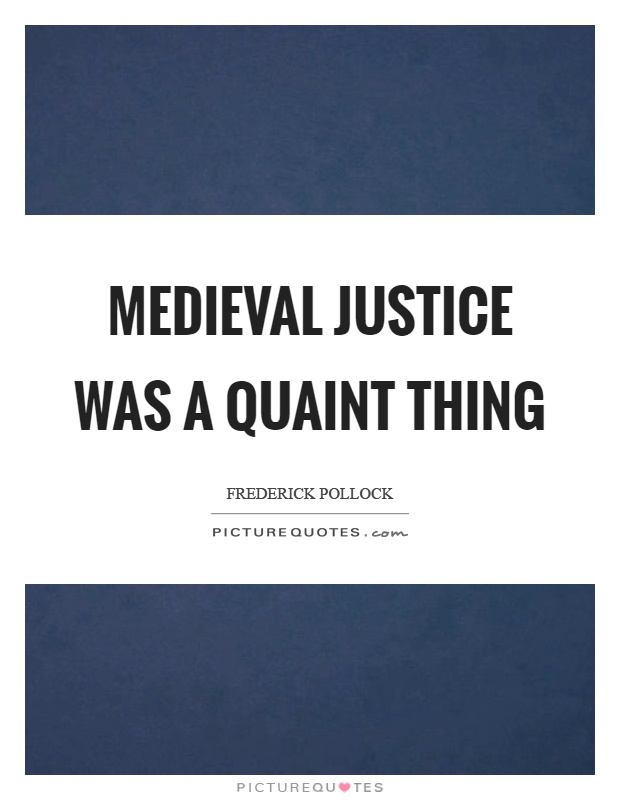 Medieval justice was a quaint thing Picture Quote #1