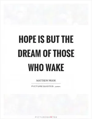Hope is but the dream of those who wake Picture Quote #1