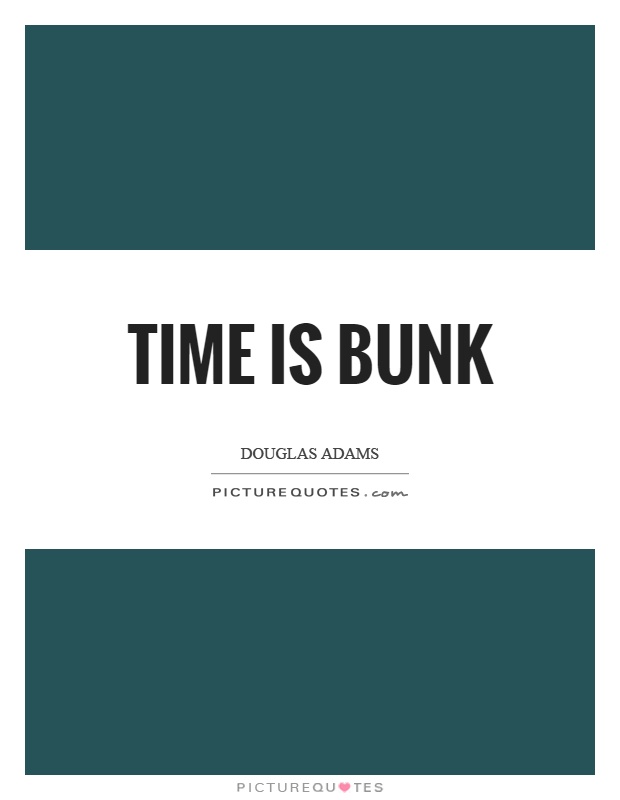 Time is bunk Picture Quote #1