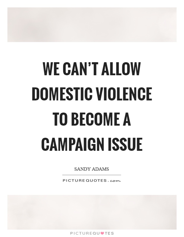 We can't allow domestic violence to become a campaign issue Picture Quote #1