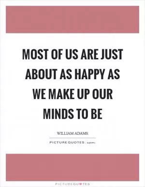 Most of us are just about as happy as we make up our minds to be Picture Quote #1