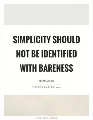 Simplicity should not be identified with bareness Picture Quote #1