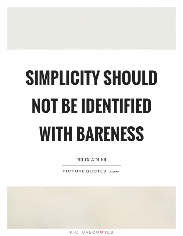 Simplicity should not be identified with bareness Picture Quote #1