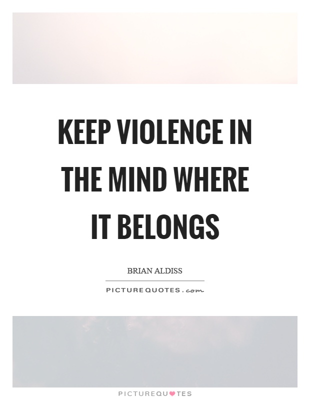 Keep violence in the mind where it belongs Picture Quote #1