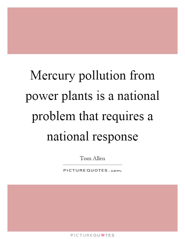 Mercury pollution from power plants is a national problem that requires a national response Picture Quote #1