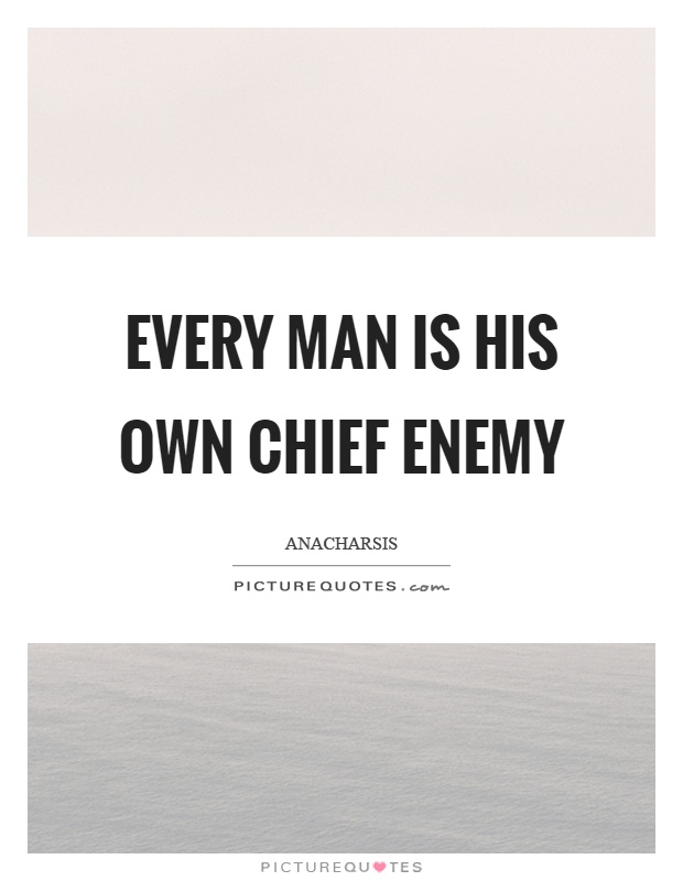 Every man is his own chief enemy Picture Quote #1