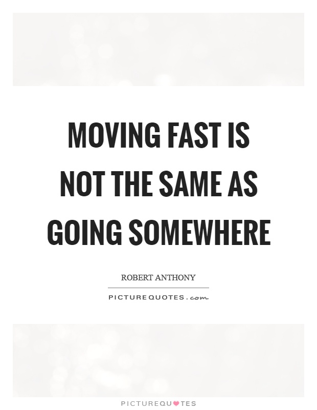 Moving fast is not the same as going somewhere Picture Quote #1