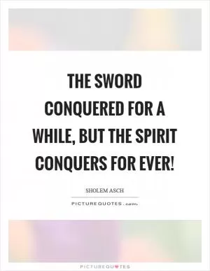 The sword conquered for a while, but the spirit conquers for ever! Picture Quote #1