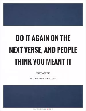 Do it again on the next verse, and people think you meant it Picture Quote #1