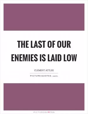 The last of our enemies is laid low Picture Quote #1