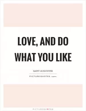 Love, and do what you like Picture Quote #1