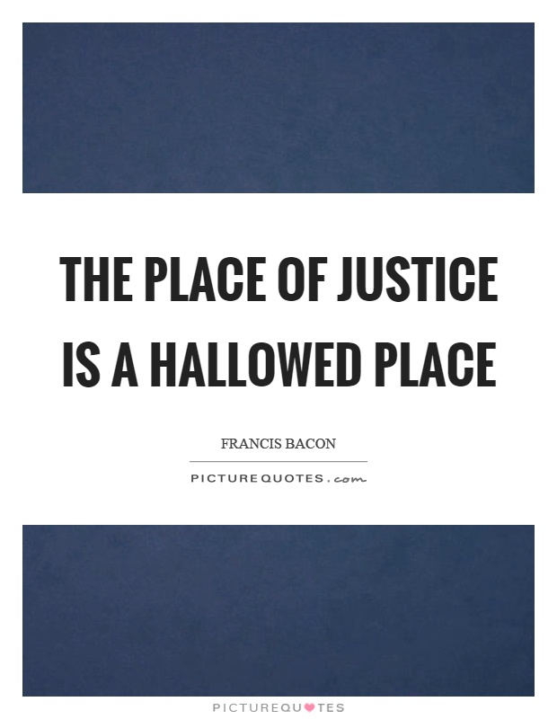 The place of justice is a hallowed place Picture Quote #1