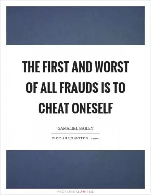The first and worst of all frauds is to cheat oneself Picture Quote #1