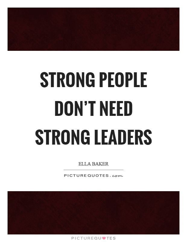 Strong people don't need strong leaders Picture Quote #1