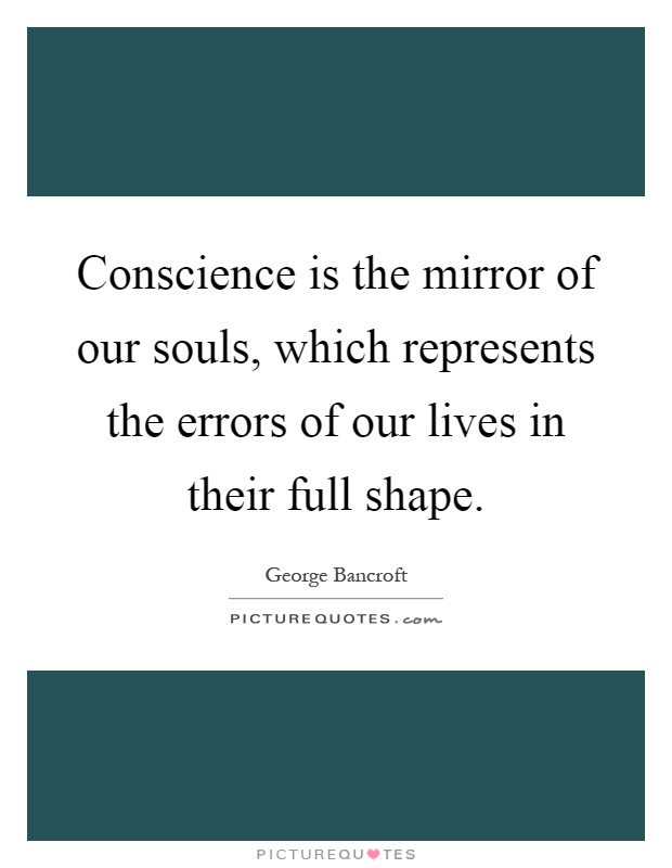 Conscience is the mirror of our souls, which represents the errors of our lives in their full shape Picture Quote #1