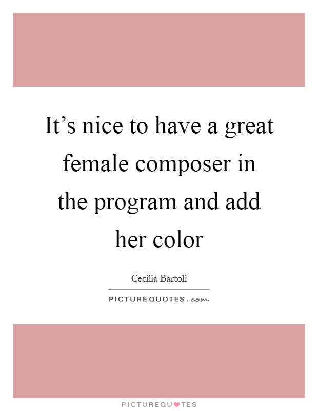 It's nice to have a great female composer in the program and add her color Picture Quote #1