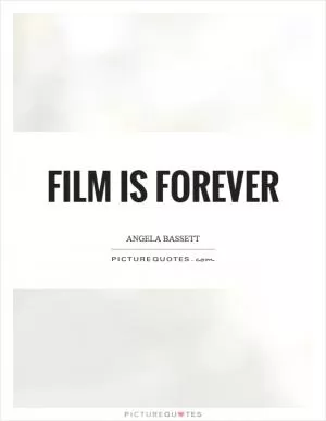 Film is forever Picture Quote #1