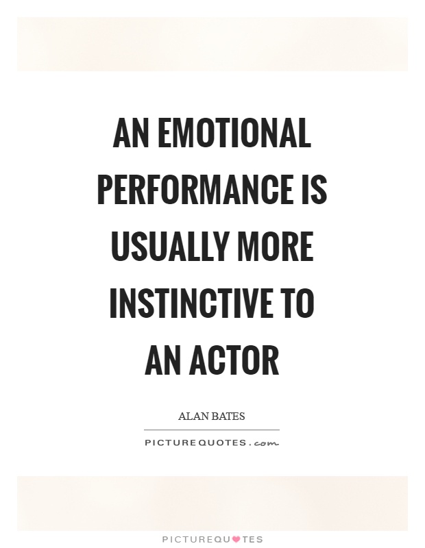 An emotional performance is usually more instinctive to an actor Picture Quote #1
