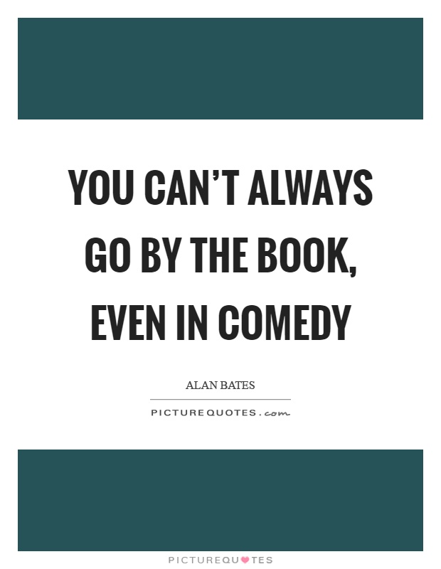 You can't always go by the book, even in comedy Picture Quote #1