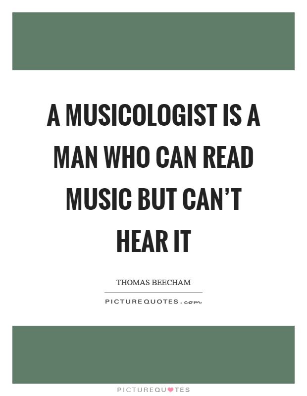 A musicologist is a man who can read music but can't hear it Picture Quote #1